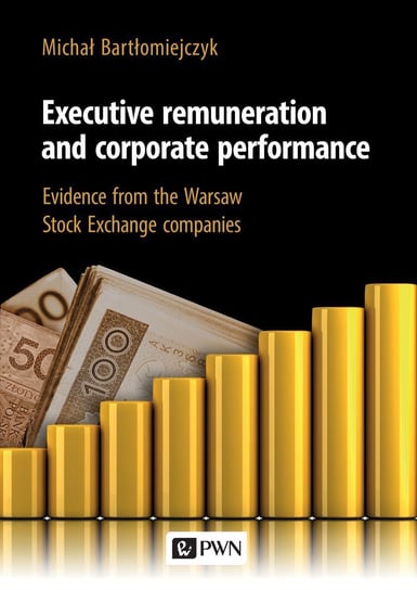 Executive remuneration and corporate performance Bartłomiejczyk Michał