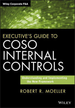 Executive's Guide to COSO Internal Controls: Understanding and Implementing the New Framework Robert R. Moeller