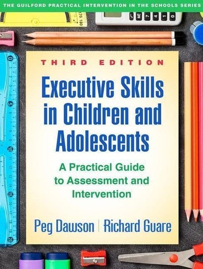 Executive Skills in Children and Adolescents. A Practical Guide to Assessment and Intervention Dawson Peg