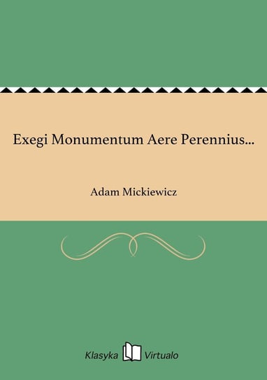 Exegi Monumentum Aere Perennius... Mickiewicz Adam