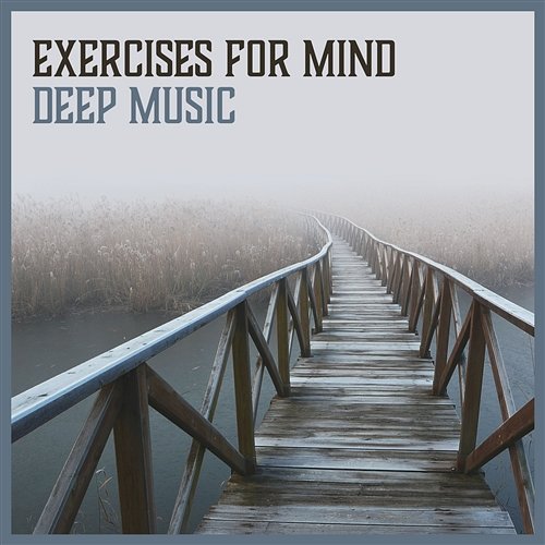Exercises for Mind: Deep Music: Total Meditation for Concentration, Zen Therapy, Inner Power, Deep Breathing, Improve My Skills Exercises Music Academy