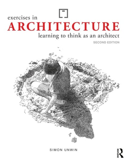 Exercises in Architecture: Learning to Think as an Architect Opracowanie zbiorowe
