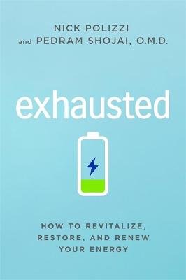 Exhausted. How to Revitalize, Restore and Renew Your Energy Polizzi Nick
