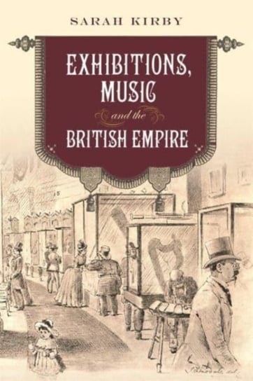 Exhibitions, Music and the British Empire Sarah Kirby