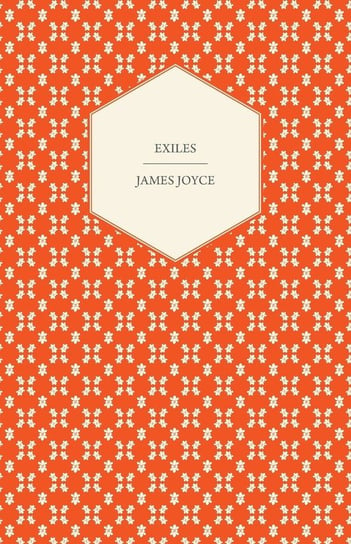 Exiles - A Play in Three Acts Joyce James