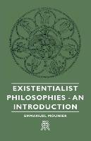 Existentialist Philosophies. An Introduction Mounier Emmanuel