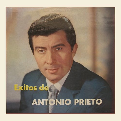 Exitos de Antonio Prieto Antonio Prieto