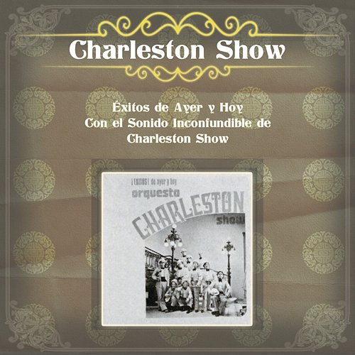 Éxitos de Ayer y Hoy Con el Sonido Inconfundible de Charleston Show Charleston Show