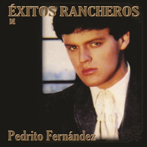 Exitos Rancheros De Pedrito Fernández Pedrito Fernández