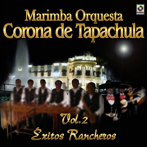 Éxitos Rancheros, Vol. 2 Marimba Orquesta Corona De Tapachula