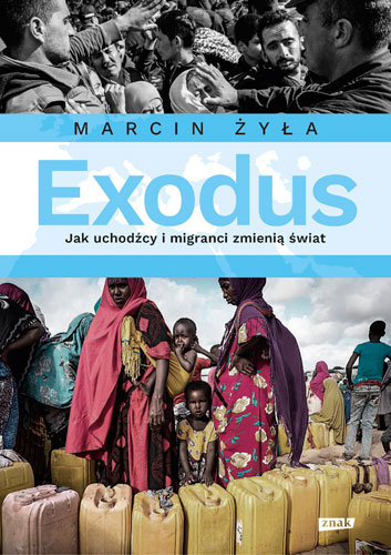 Exodus. Jak uchodźcy i migranci zmienią świat Żyła Marcin