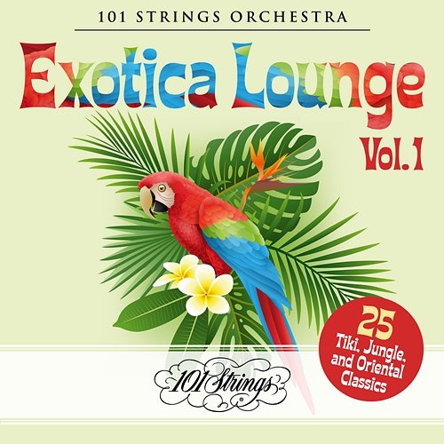 Exotica Lounge: 25 Tiki, Jungle, and Oriental Classics, Vol. 1 101 Strings Orchestra