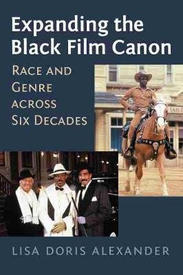 Expanding the Black Film Canon: Race and Genre across Six Decades Lisa Doris Alexander