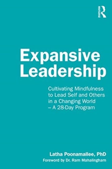 Expansive Leadership: Cultivating Mindfulness to Lead Self and Others in a Changing World - A 28-Day Latha Poonamallee
