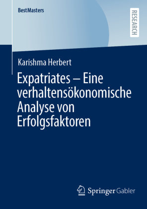 Expatriates - Eine verhaltensökonomische Analyse von Erfolgsfaktoren Springer, Berlin