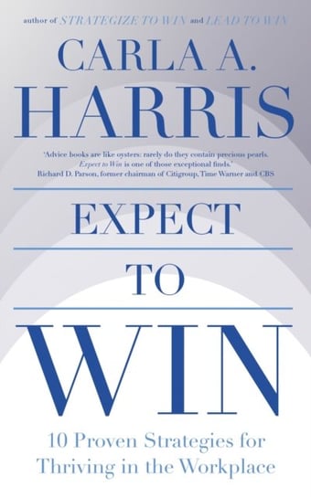 Expect to Win: 10 Proven Strategies for Thriving in the Workplace Carla Harris