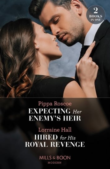 Expecting Her Enemy's Heir / Hired For His Royal Revenge: Expecting Her Enemy's Heir (A Billion-Dollar Revenge) / Hired for His Royal Revenge (Secrets of the Kalyva Crown) Pippa Roscoe