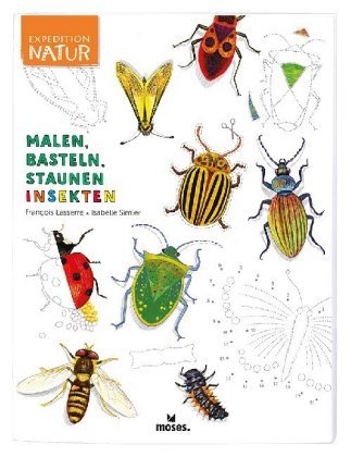 Expedition Natur: Malen, Basteln, Staunen - Insekten moses. Verlag
