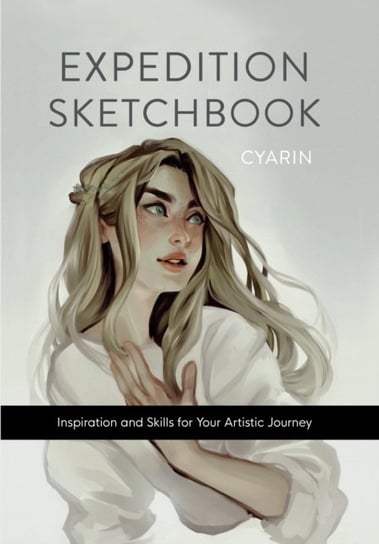 Expedition Sketchbook: Inspiration and Skills for Your Artistic Journey Cyarine