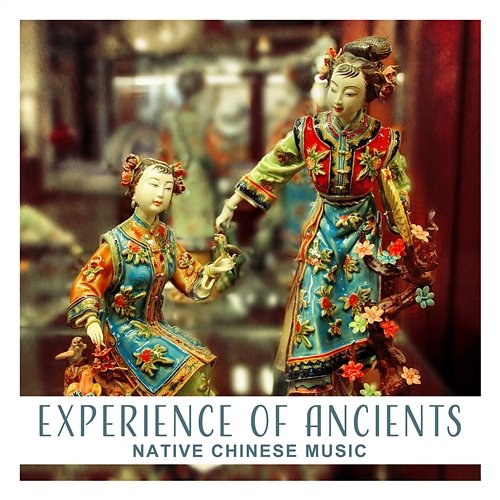 Experience of Ancients: Native Chinese Music, Far East Ambient, Oriental Ballads, Meditation & Wisdom, Asian Instruments Yuan Li Jeng, Zen Meditation Music Academy