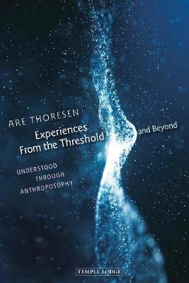 Experiences From the Threshold and Beyond: Understood Through Anthroposophy Are Thoresen