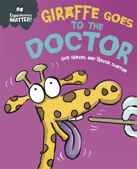 Experiences Matter. Giraffe Goes to the Doctor Graves Sue