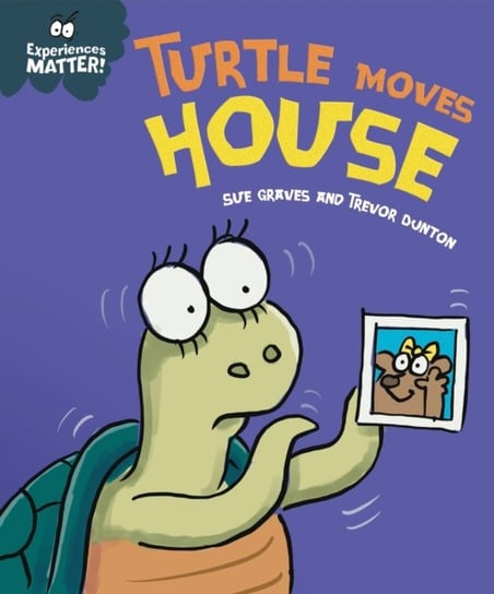 Experiences Matter: Turtle Moves House Sue Graves