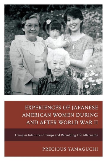 Experiences of Japanese American Women during and after World War II Yamaguchi Precious