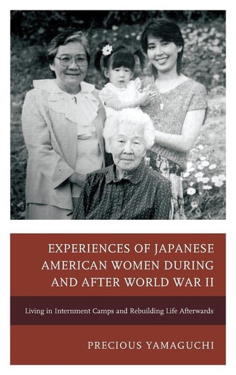 Experiences of Japanese American Women during and after World War II Yamaguchi Precious