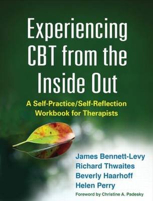 Experiencing CBT from the Inside Out Bennett-Levy James, Haarhoff Beverly, Thwaites Richard, Perry Helen