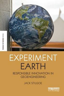 Experiment Earth: Responsible Innovation in Geoengineering Jack Stilgoe