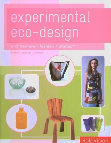 Experimental Eco-Design: Architecture / Fashion / Product Brower Cara, Mallory Rachel, Ohlman Zachary