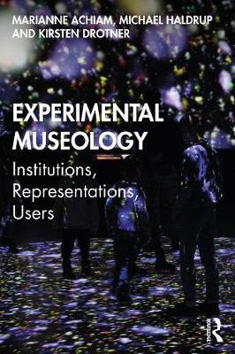 Experimental Museology. Institutions, Representations, Users Marianne Achiam