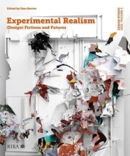 Experimental Realism: (Design) Fictions and Futures. Design Studio. Volume 5 Opracowanie zbiorowe