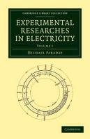 Experimental Researches in Electricity - Volume 1 Faraday Michael