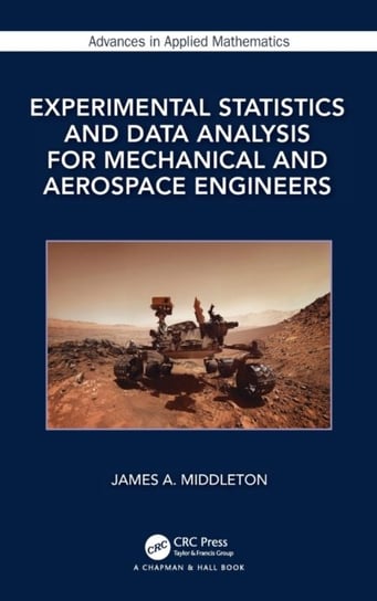 Experimental Statistics and Data Analysis for Mechanical and Aerospace Engineers Taylor & Francis Ltd.