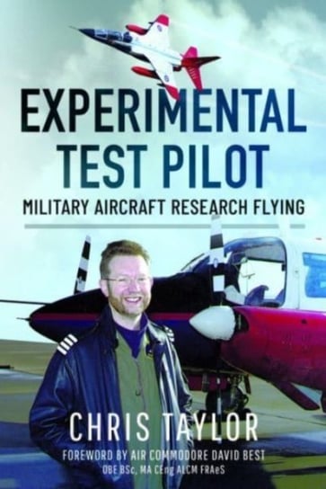 Experimental Test Pilot: Military Aircraft Research Flying Taylor Chris