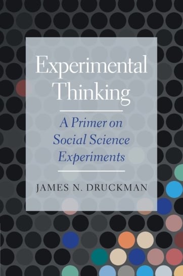 Experimental Thinking. A Primer on Social Science Experiments Opracowanie zbiorowe