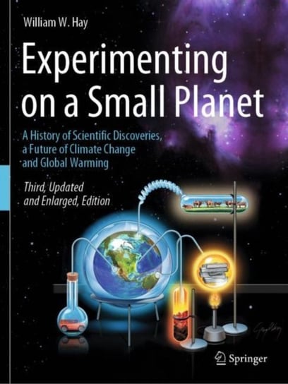 Experimenting on a Small Planet: A History of Scientific Discoveries, a Future of Climate Change and Global Warming Springer Nature Switzerland AG