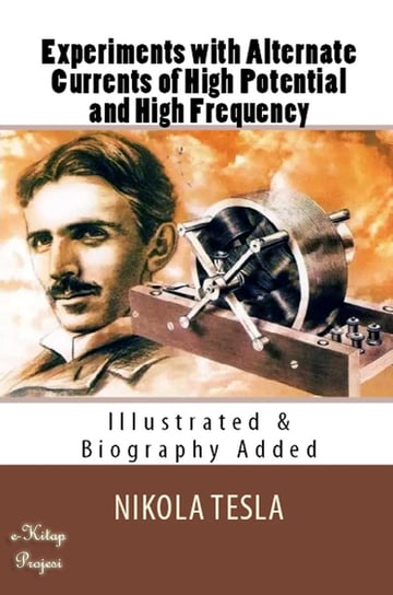 Experiments with Alternate Currents of High Potential and High Frequency Nikola Tesla