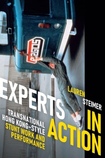 Experts in Action: Transnational Hong Kong-Style Stunt Work and Performance Lauren Steimer