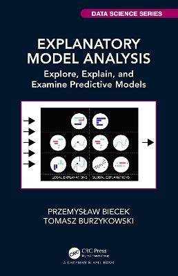 Explanatory Model Analysis: Explore, Explain, and Examine Predictive Models Przemyslaw Biecek