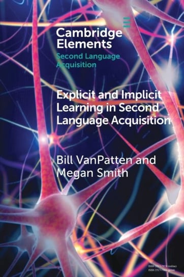 Explicit and Implicit Learning in Second Language Acquisition Bill VanPatten
