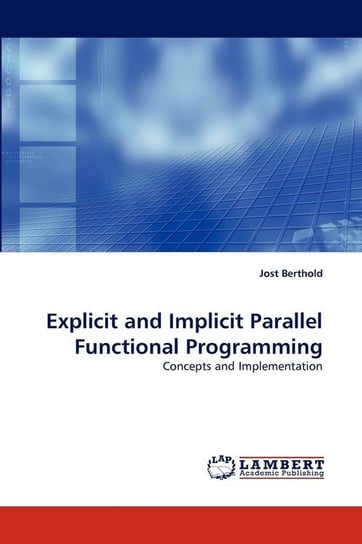 Explicit and Implicit Parallel Functional Programming Berthold Jost
