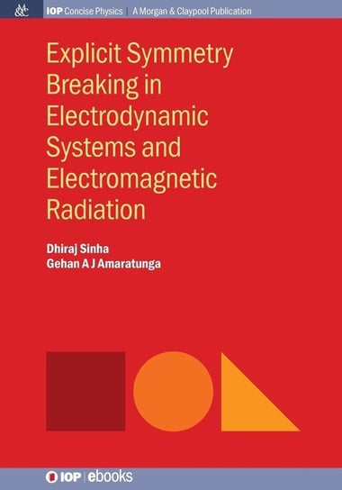 Explicit Symmetry Breaking in Electrodynamic Systems and Electromagnetic Radiation Sinha Dhiraj