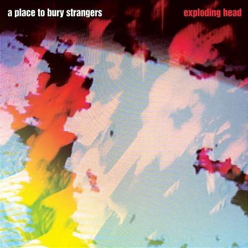 Exploding Head A Place To Bury Strangers