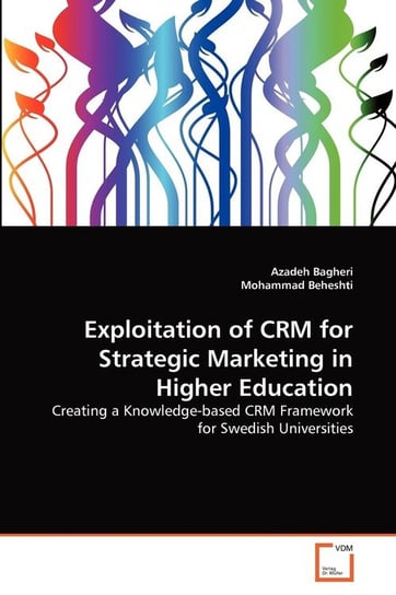 Exploitation of CRM for Strategic Marketing in Higher Education Bagheri Azadeh