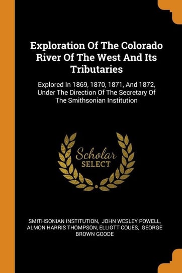 Exploration Of The Colorado River Of The West And Its Tributaries Institution Smithsonian