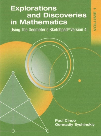 Explorations and Discoveries in Mathematics, Volume 1, Using the Geometer's Sketchpad Version 4 Cinco Paul