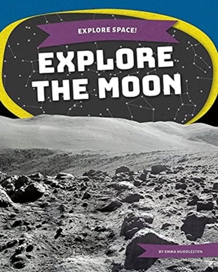 Explore Space! Explore the Moon Emma Huddleston